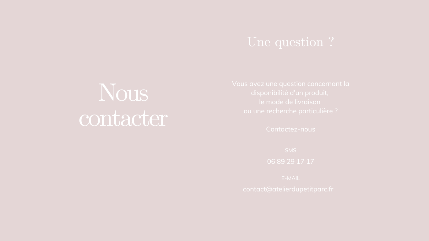 La boutique 19 Allée Baco Nantes Horaires d’ouverture : Tous les jeudis, vendredis et samedis de 14H30 à 18H00 Nous vous accueillons également les autres jours de la semaine sur rendez-vous, en nous écrivant par mail contact@atelierdupetitparc.fr